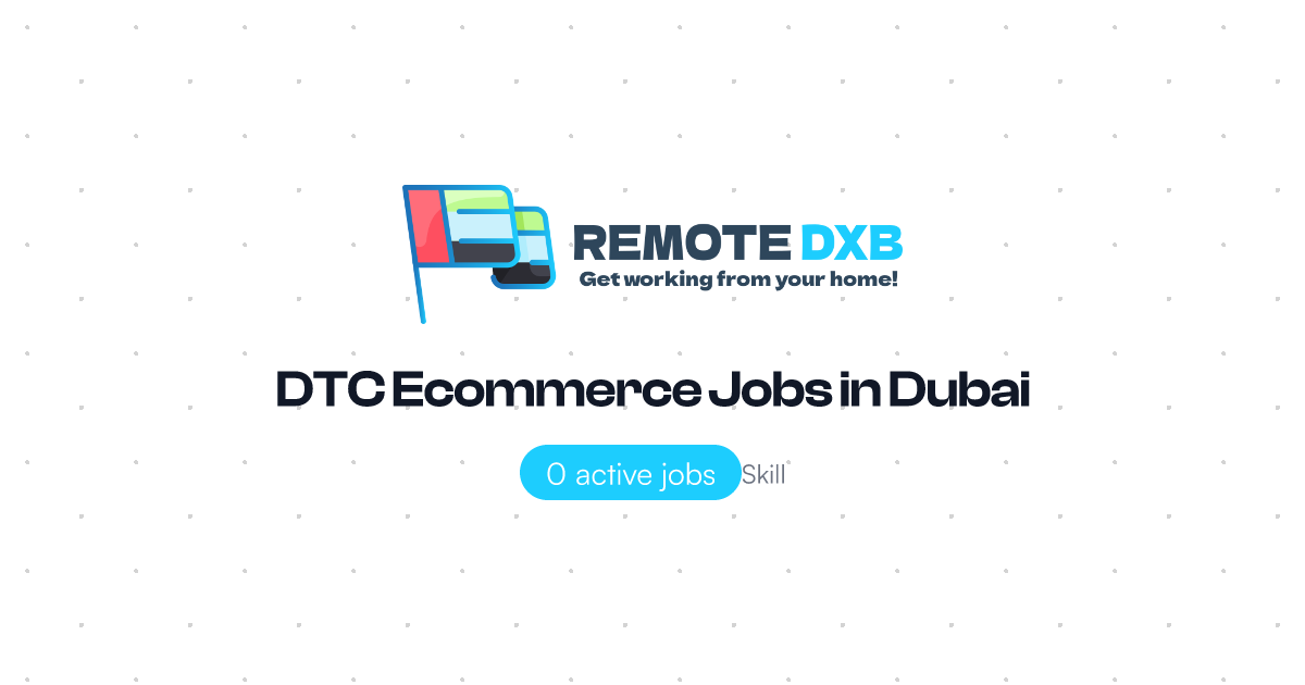 DTC Ecommerce Jobs in Dubai and UAE - Remote DXB