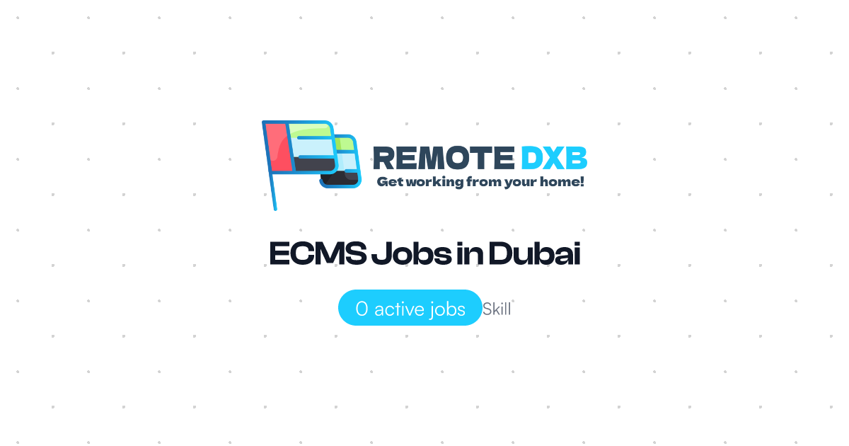 ECMS Jobs in Dubai and UAE - Remote DXB