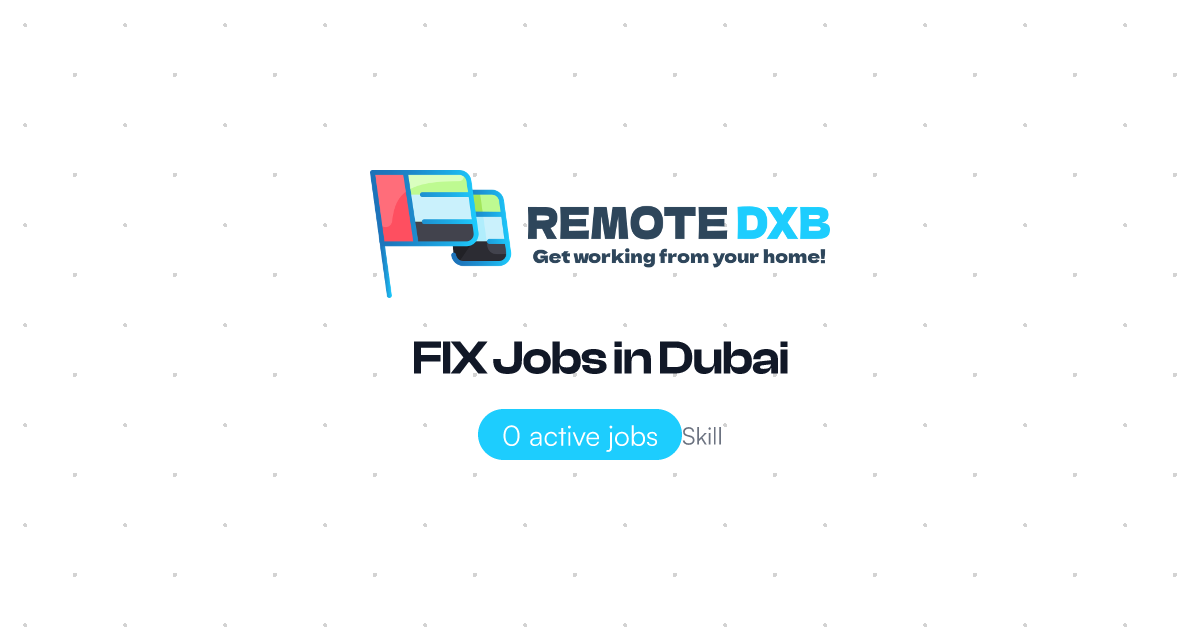 FIX Jobs in Dubai and UAE - Remote DXB
