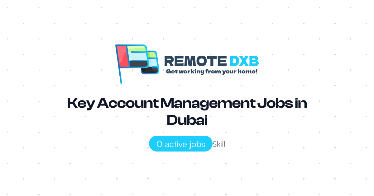 Key Account Management Jobs in Dubai and UAE - Remote DXB