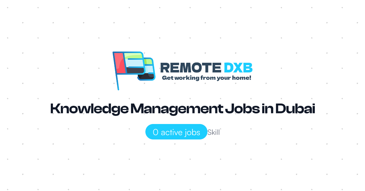 Knowledge Management Jobs in Dubai and UAE - Remote DXB