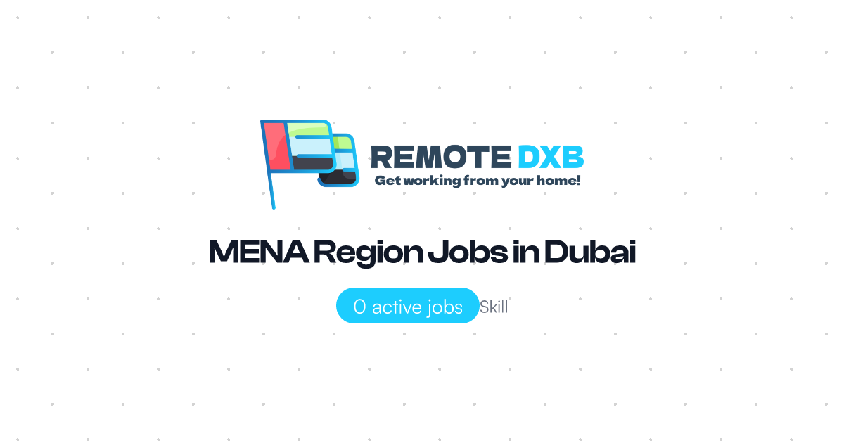 MENA Region Jobs in Dubai and UAE - Remote DXB
