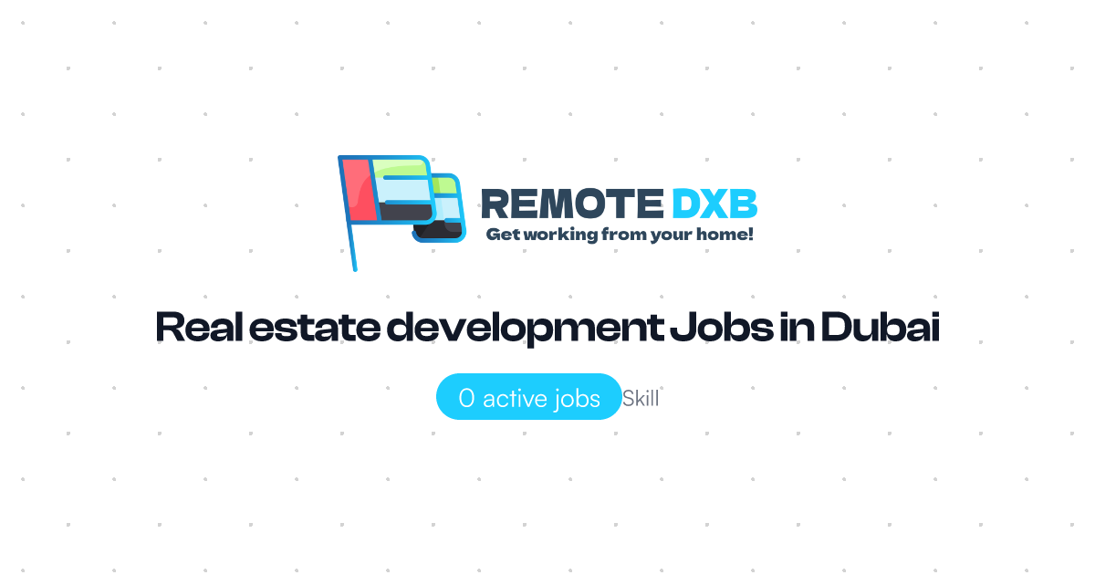 Real estate development Jobs in Dubai and UAE - Remote DXB