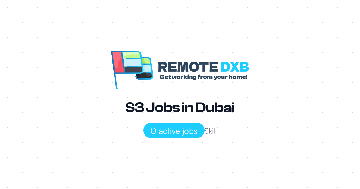 S3 Jobs in Dubai and UAE - Remote DXB