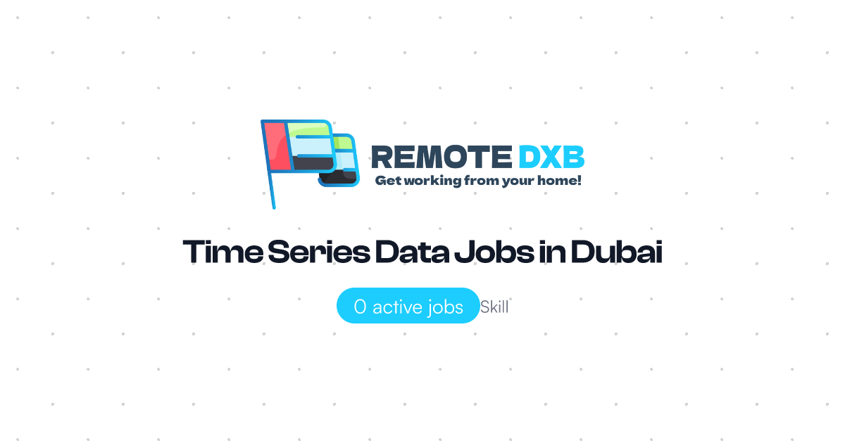 Time Series Data Jobs in Dubai and UAE - Remote DXB