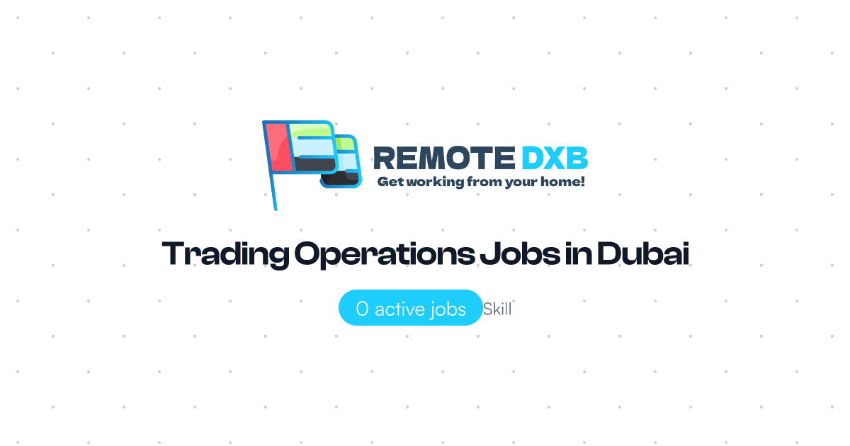 Trading Operations Jobs in Dubai and UAE - Remote DXB