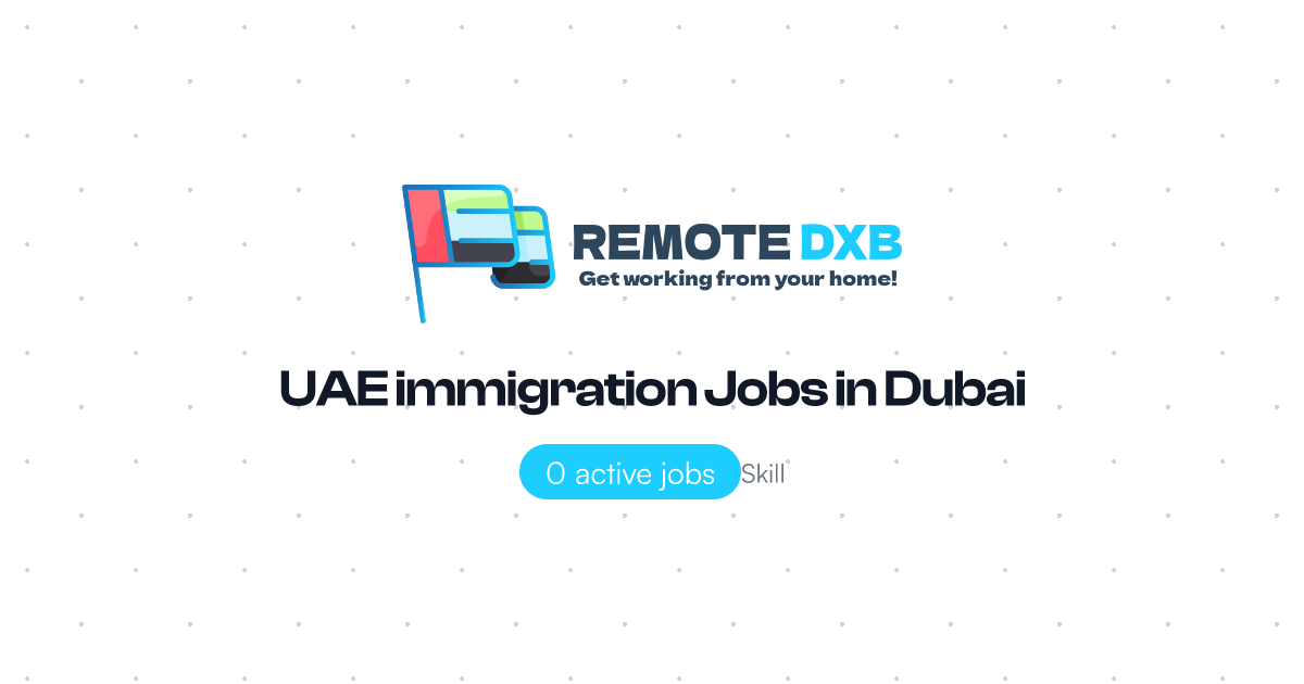 UAE immigration Jobs in Dubai and UAE - Remote DXB