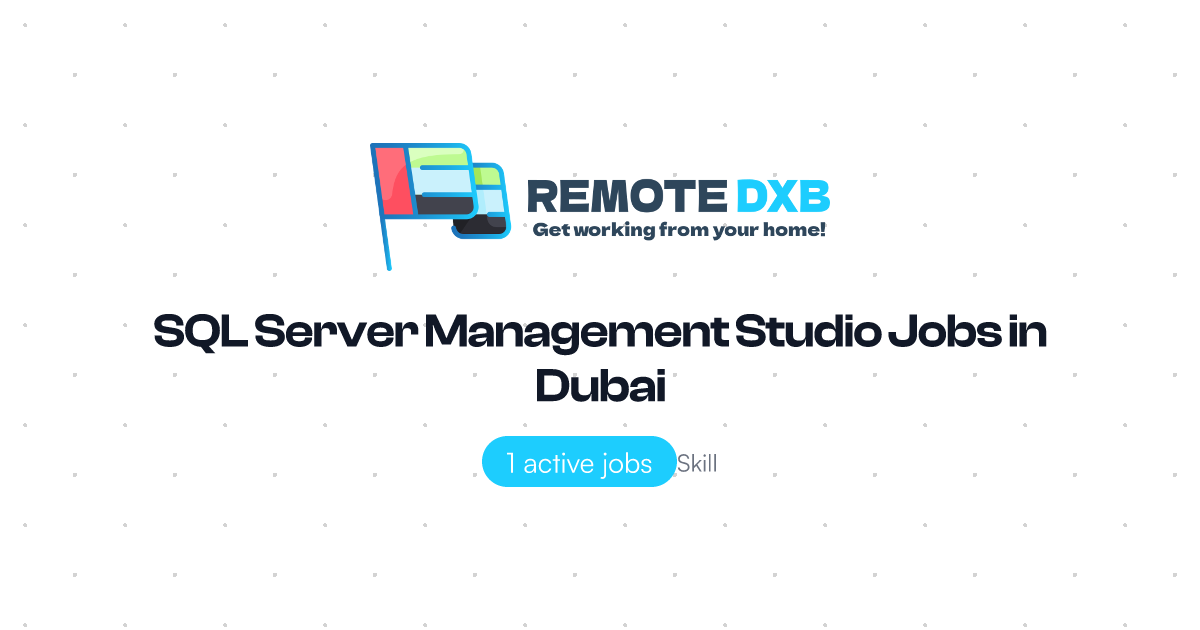 SQL Server Management Studio Jobs in Dubai and UAE - Remote DXB